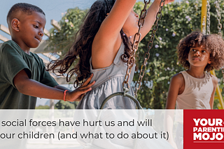 How social forces have hurt us and will hurt our children (and what to do about it)