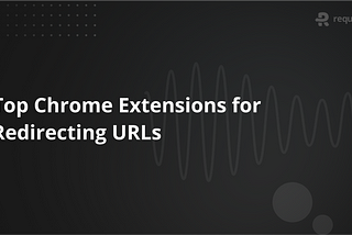 Top Chrome Extensions for Redirecting URLs