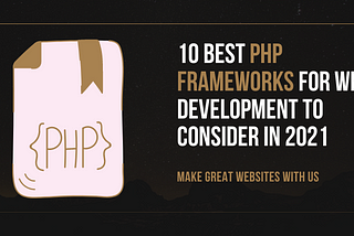 10 Best PHP Frameworks for Web Development to Consider in 2021 — Web Design & Development Agency…