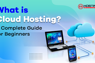 What is Cloud Hosting? Here is everything you must know about it