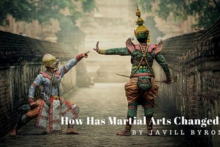 How Has Martial Arts Changed?