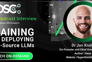 Podcast: Training and Deploying Open-Source LLMs with Dr. Jon Krohn