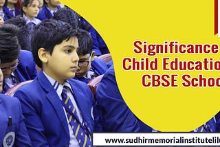 Know the Significance of Child Education in CBSE School