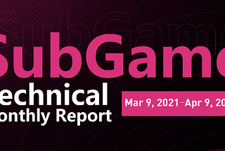 SubGame Technical Monthly Report