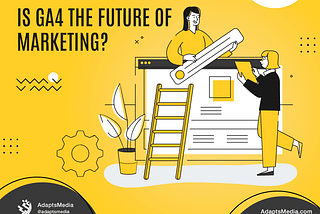 Is GA4 the Future of Marketing?