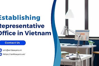 Establishing a Representative Office in Vietnam: A Simple Investment Route for Foreigners