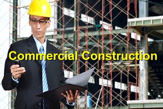 Commercial Construction: A Look Behind the Scenes