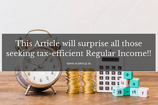 This Article will surprise all those seeking tax-efficient Regular Income!
