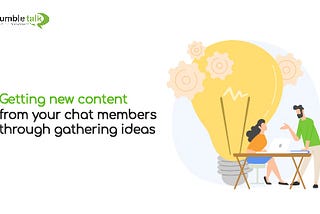 Getting new content from your chat members through gathering ideas