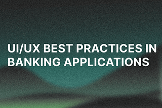 UI/UX Best Practices in Banking Applications