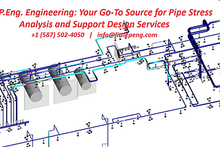 Little P.Eng. Engineering: Your Go-To Source for Pipe Stress Analysis and Support Design Services