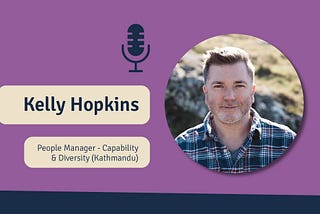 Kelly Hopkins (People Manager — Capability & Diversity) from Kathmandu features on The Strategic L&D Podcast.