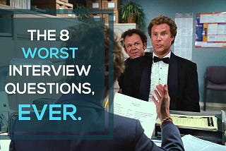 The 8 Worst Interview Questions, Ever.