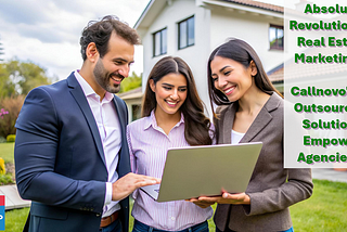 Absolute Revolution w/ Real Estate Marketing; Callnovo’s #1 Outsourcing Solutions Empower Agencies.
