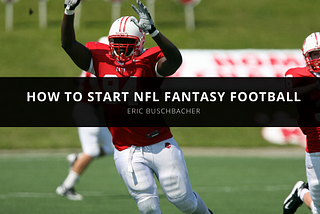 Eric Buschbacher Explains How to Start NFL Fantasy Football