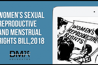 The Women’s Sexual Reproductive and Menstrual Rights Bill, 2018 | Dma Advocates