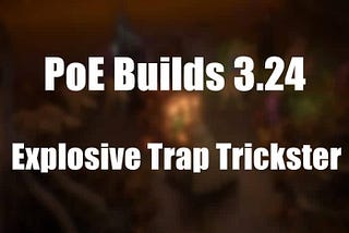 PoE Builds 3.24: Explosive Trap Trickster Build