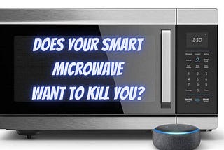 Does Your Smart Microwave Want To Kill You? — IT Mob Limited