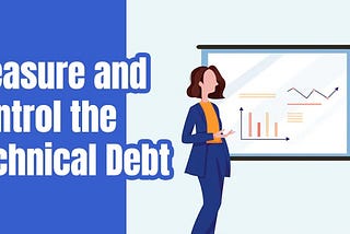 Measure And Control The Technical Debt