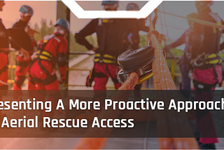 ​Presenting A More Proactive Approach To Aerial Rescue Access