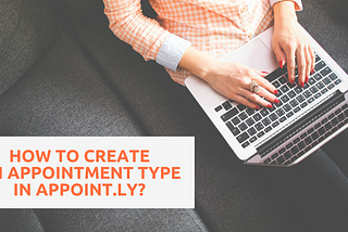 How to create an appointment type in Appoint.ly?