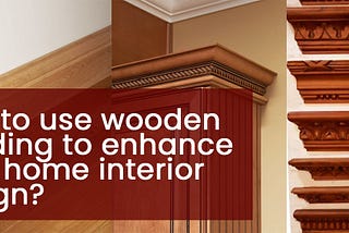 How to Use Wooden Beading to Enhance Your Home Interior Design?