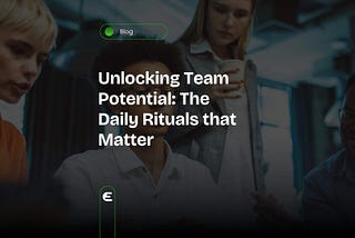 Unlocking Team Potential: The Daily Rituals that Matter — Engagify