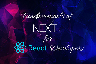 Fundamentals of Next.js for React Developers