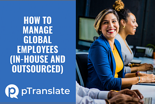 How to manage global employees — In-house and outsourced?