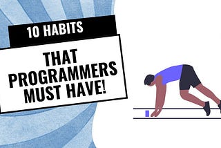 10 Simple Habits That Will Make You a Better Programmer Overnight