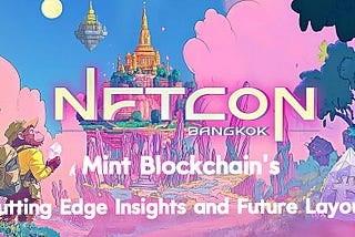 Пътешествието на NFTCON 2024: Авангардни прозрения и бъдеща стратегия на Mint Blockchain