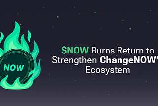 ChangeNOW Brings Back $NOW Burns: Strengthening the Token Ecosystem