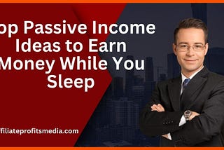 Top Passive Income Ideas to Earn Money While You Sleep