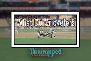 What Do Cricketers Wear?