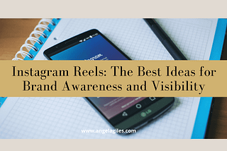 Instagram Reels: The Best Ideas for Brand Awareness and Visibility — Angela Giles