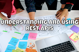 Understanding and using REST APIs