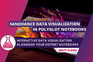 Visualizing Data in dotnet with Polyglot Notebooks and SandDance