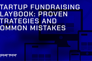 Startup Fundraising Playbook: Proven Strategies and Common Mistakes