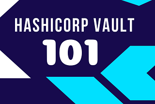 Hashicorp Vault 101: Creating your first secret in Vault CLI