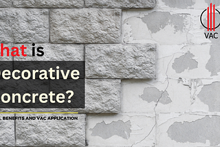 What is Decorative Concrete? Types, Benefits and VAC Buildcare Application