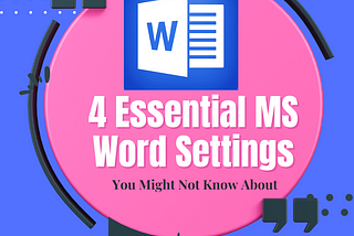 4 Essential MS Word Settings You Might Not Know About