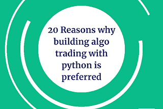 20 Reasons why building algo trading with python is preferred