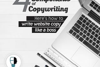 4 Components of Copywriting: Here’s to write website copy like a boss