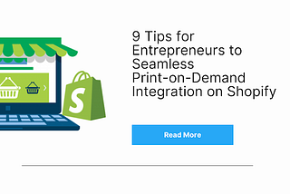 9 Tips for Entrepreneurs to Seamless print on demand Integration on Shopify