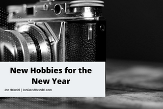 New Hobbies for the New Year | Jon Heindel