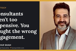 Consultants aren’t too expensive. You bought the wrong engagement.