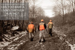 Can You Make a Living Through Hunting? | Brox Baxley | Hunting