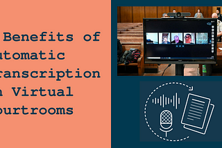 7 Benefits of Automatic Transcription in Virtual Courtrooms