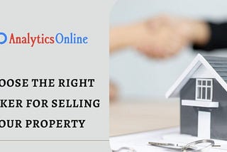 Choose the Right Broker for Selling your Property — Analytics Online