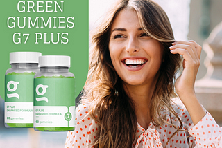 Green Gummies G7 plus Reviews SHOCKING Report Know The Side Effects And Ingredients Used ?